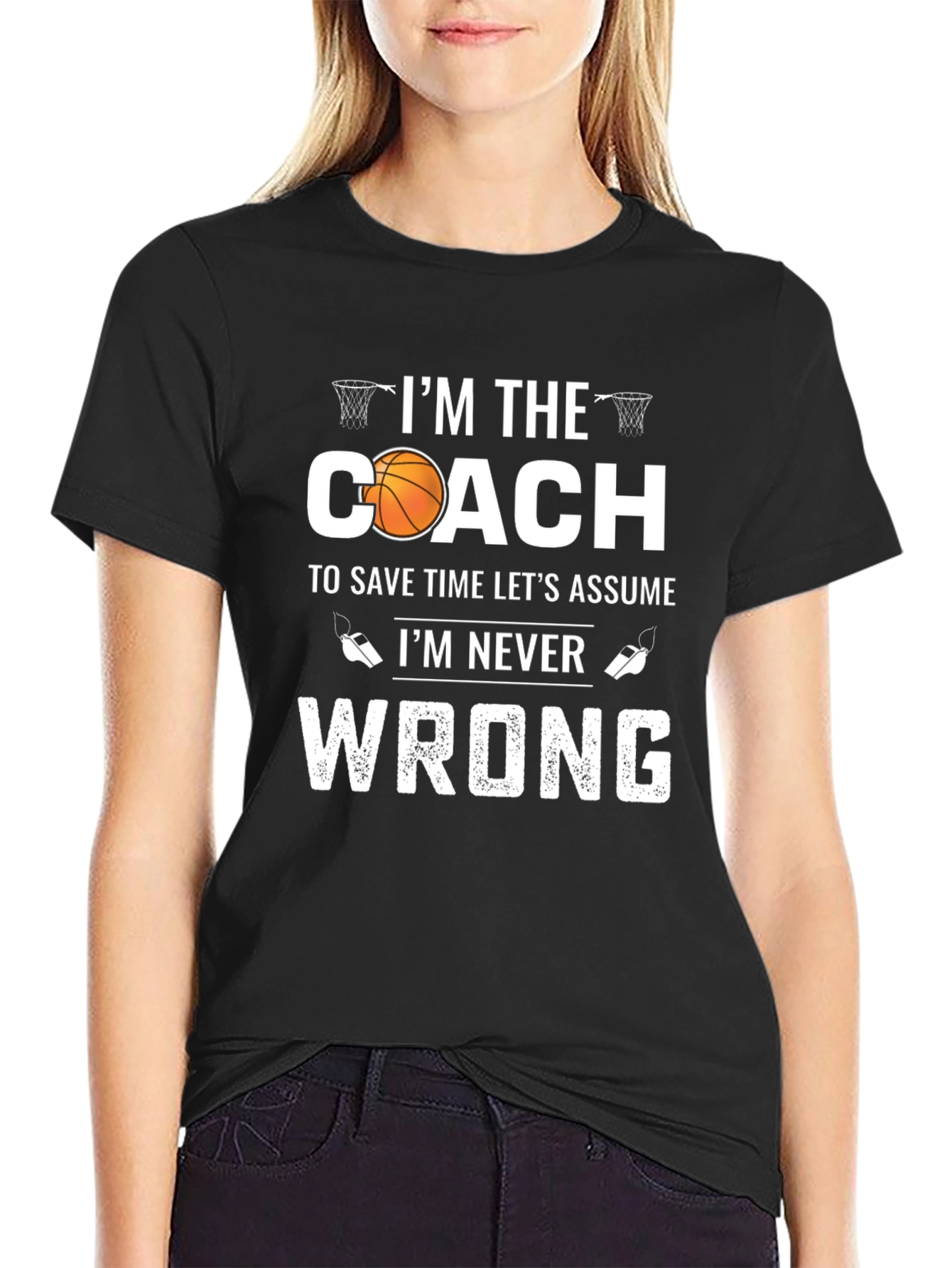 Basketball Coach T-Shirt - Im Never Wrong!