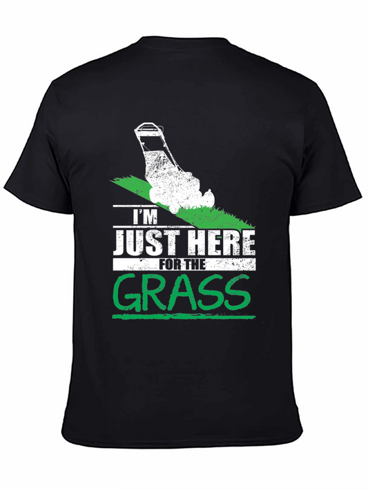Im Just Here for the Grass T-Shirt