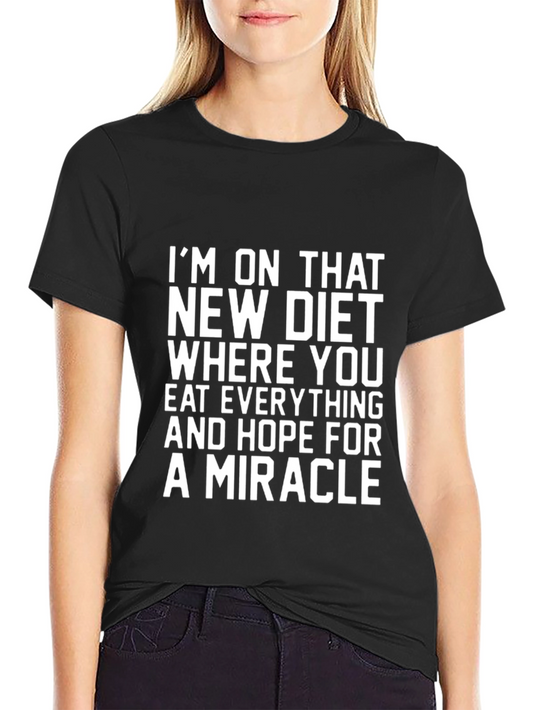Humorous Diet T-Shirt - Eat Everything Hope for Miracle