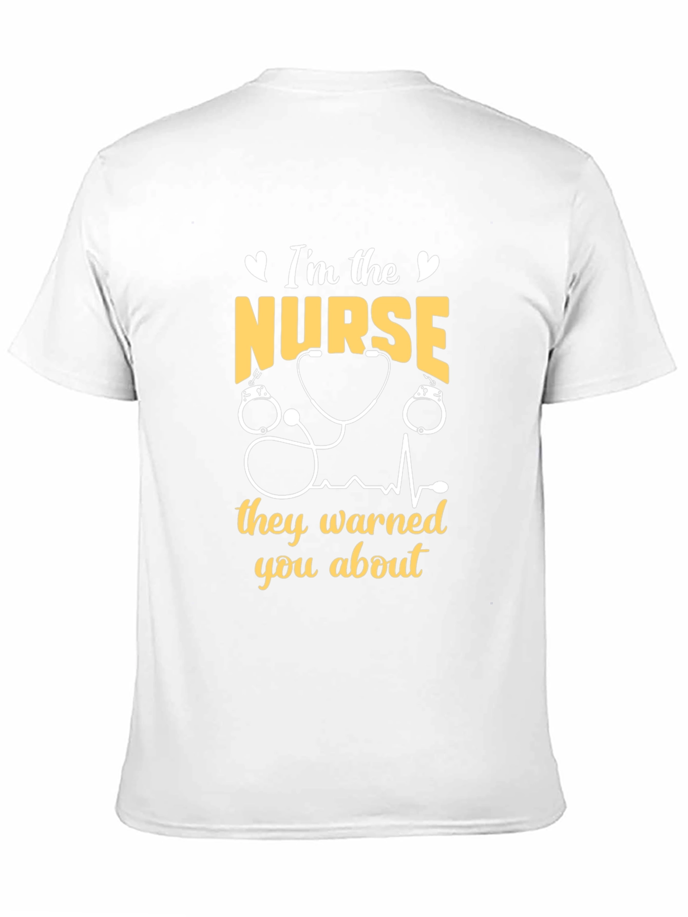 Im The Nurse They Warned You About T-Shirt