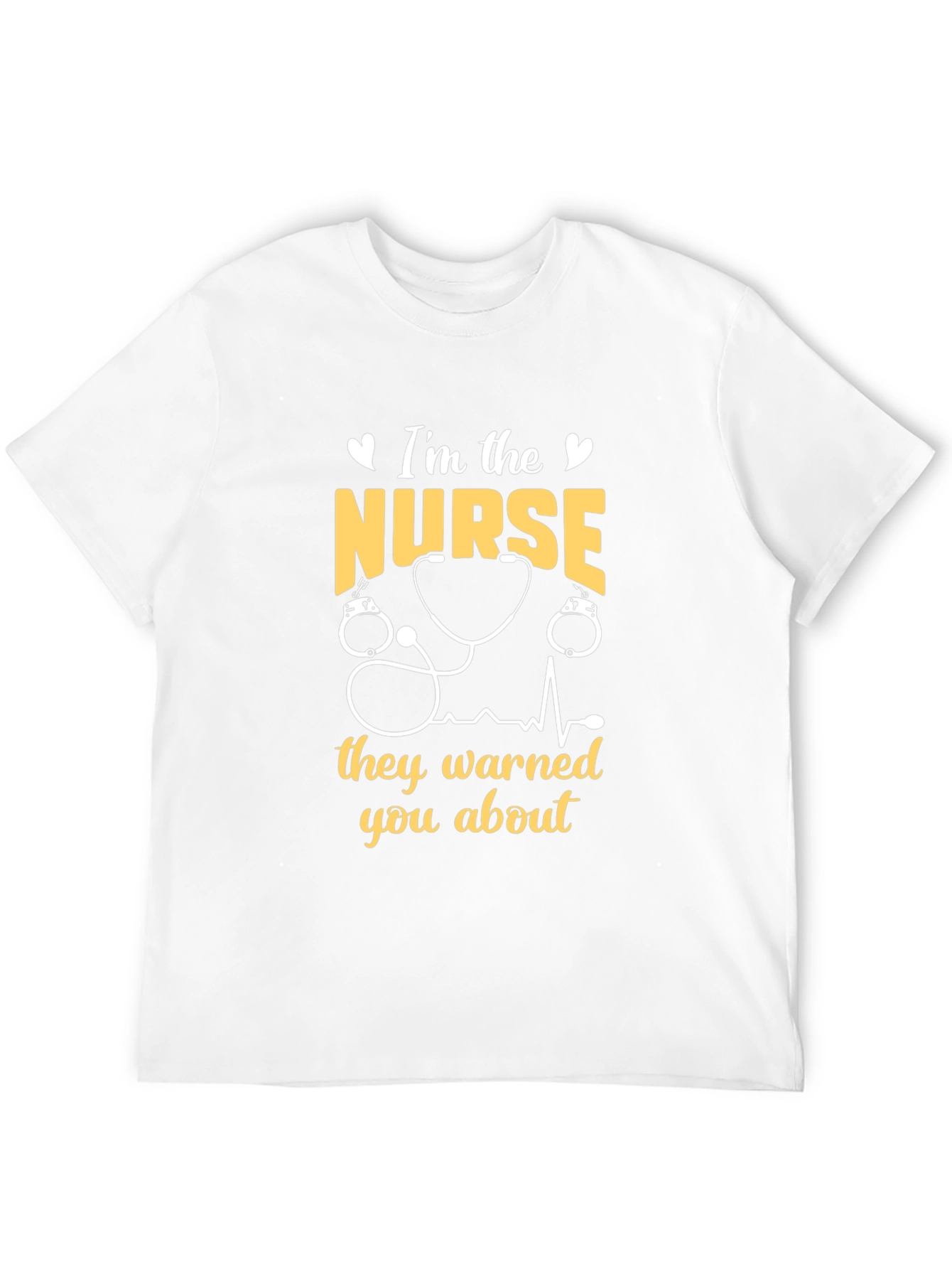 Im The Nurse They Warned You About T-Shirt