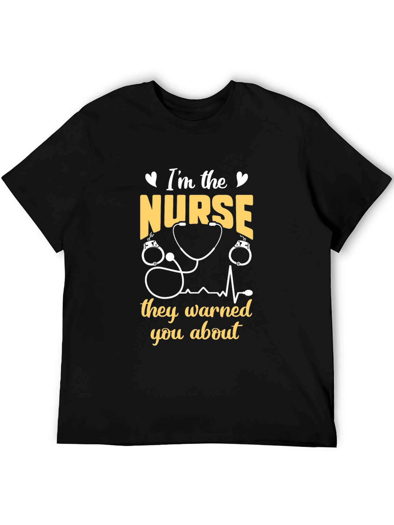 Im The Nurse They Warned You About T-Shirt
