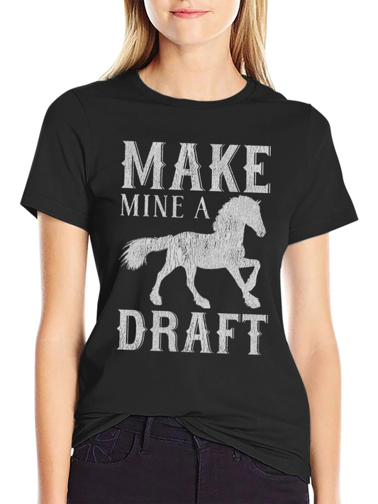 Make Mine a Draft T-Shirt - Horse Lover Tee