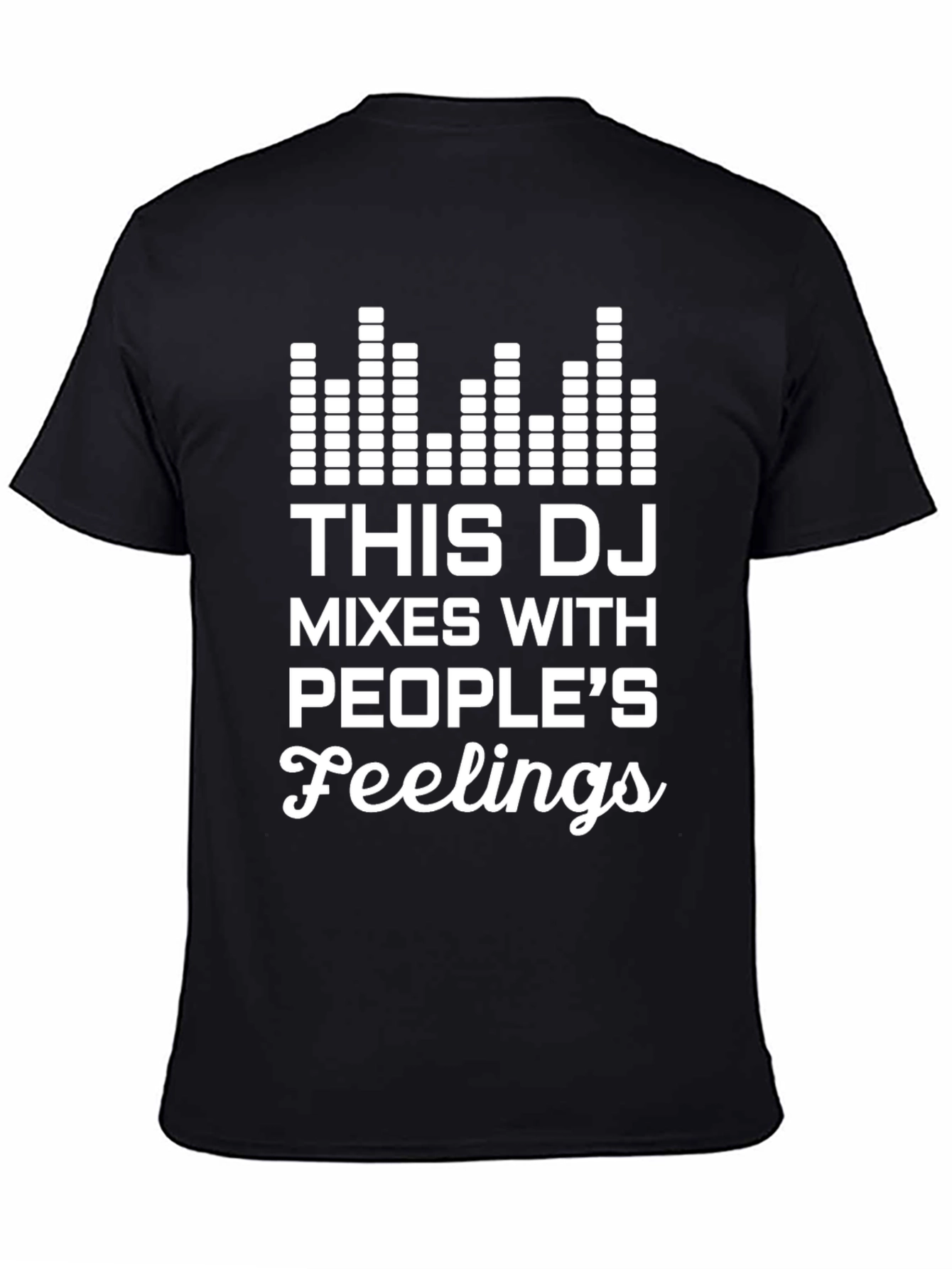 DJ Mixes With Peoples Feelings T-Shirt