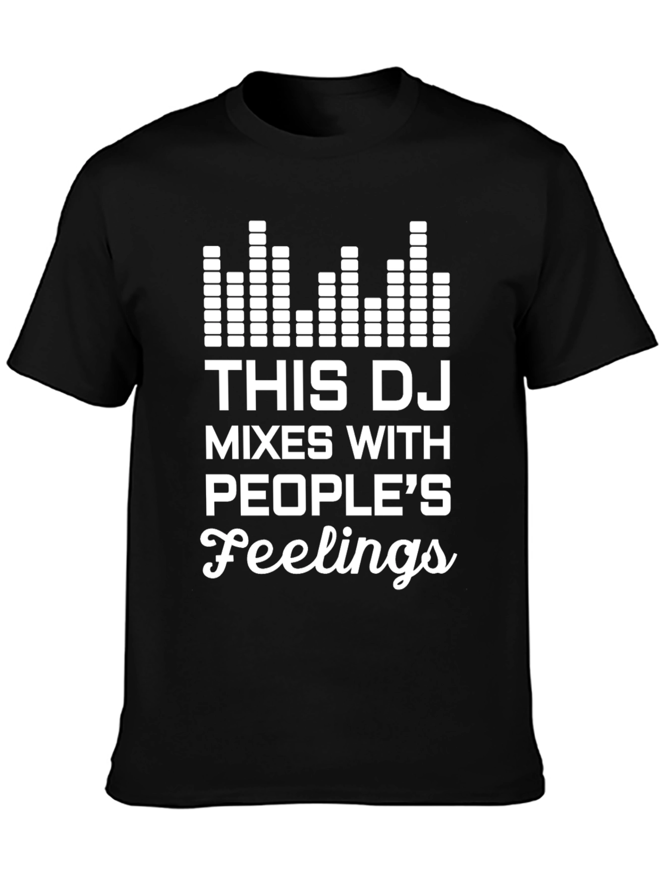 DJ Mixes With Peoples Feelings T-Shirt