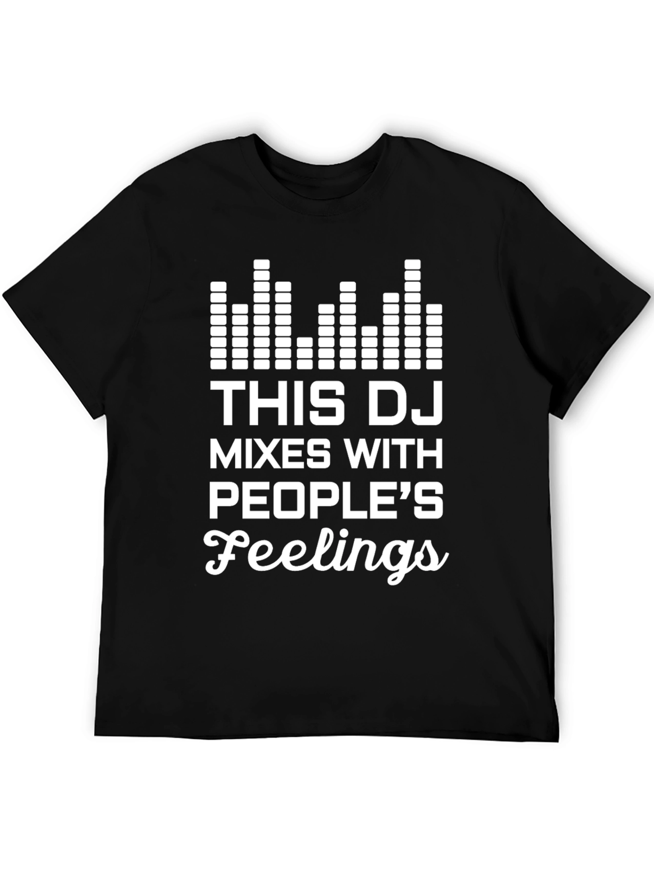 DJ Mixes With Peoples Feelings T-Shirt