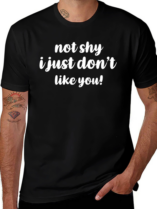 Funny Sarcastic Tee - Not Shy Just Dont Like You