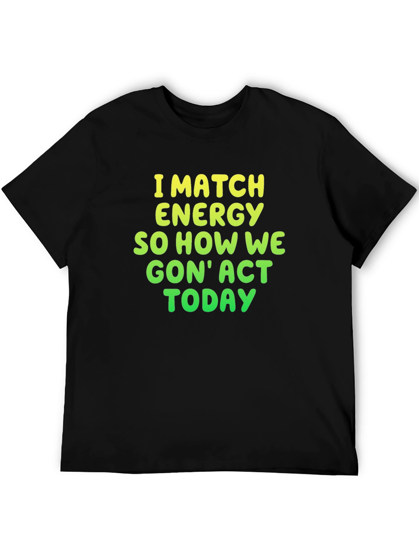 I Match Energy Graphic Tee - Funny Statement Shirt