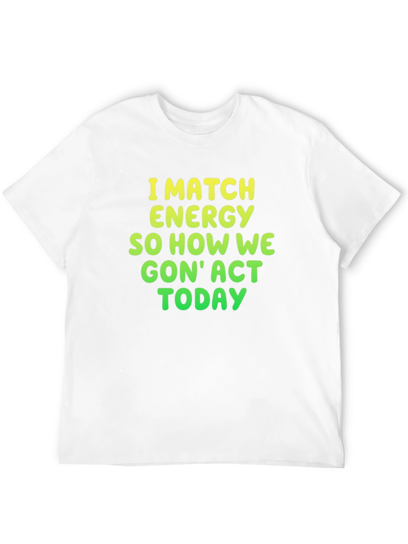 I Match Energy Graphic Tee - Funny Statement Shirt