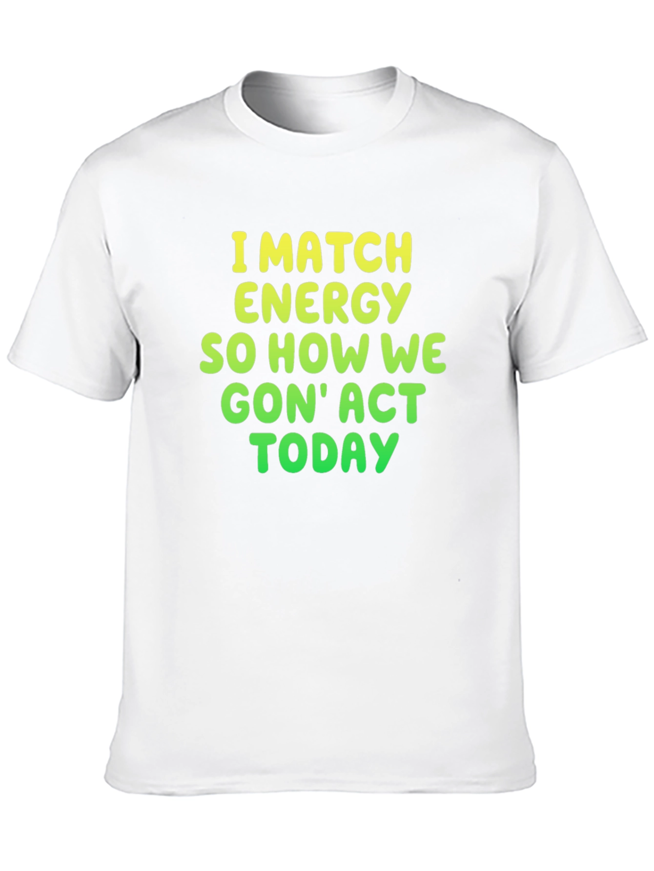 I Match Energy Graphic Tee - Funny Statement Shirt
