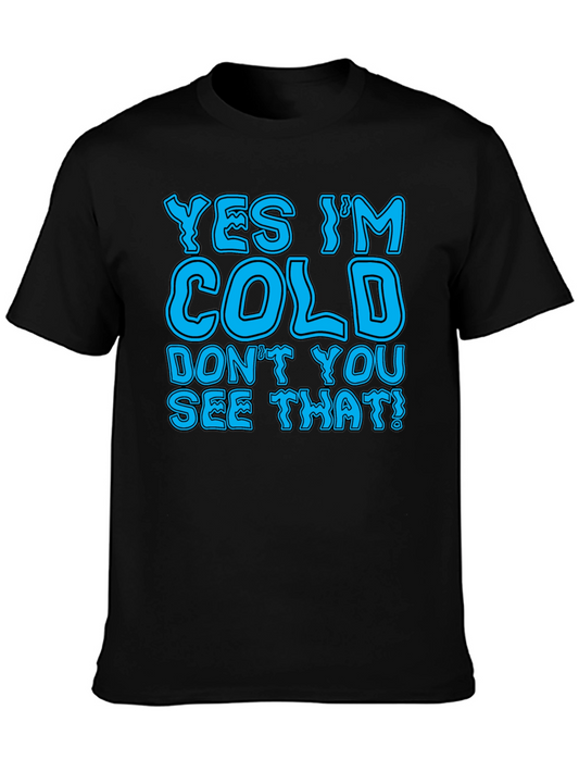 Yes Im Cold T-Shirt Funny Statement Tee