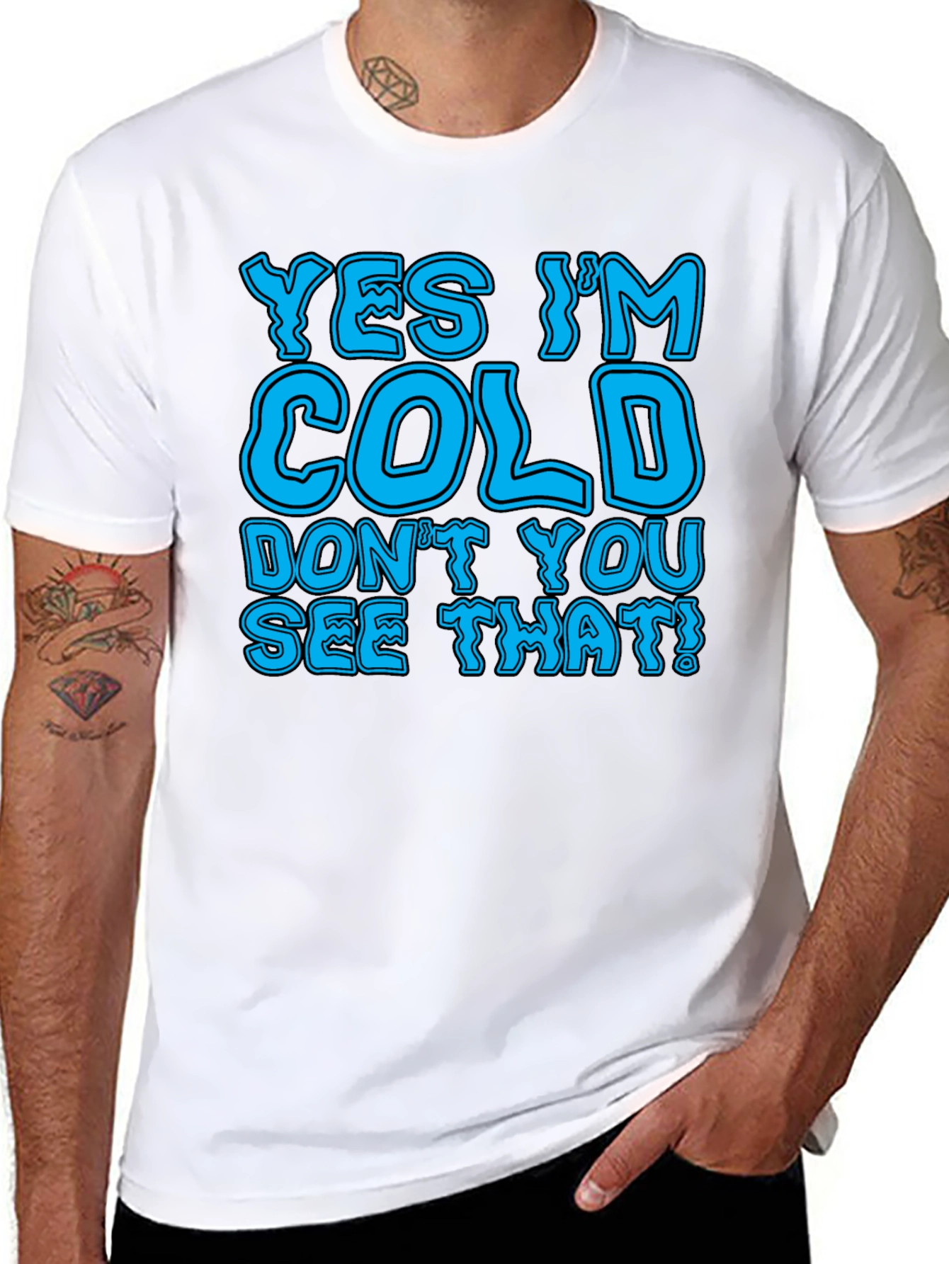 Yes Im Cold T-Shirt Funny Statement Tee