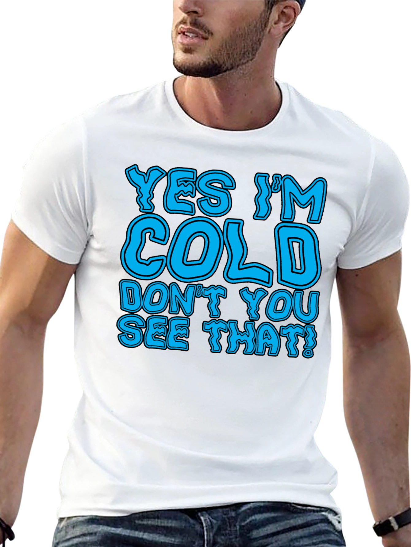 Yes Im Cold T-Shirt Funny Statement Tee