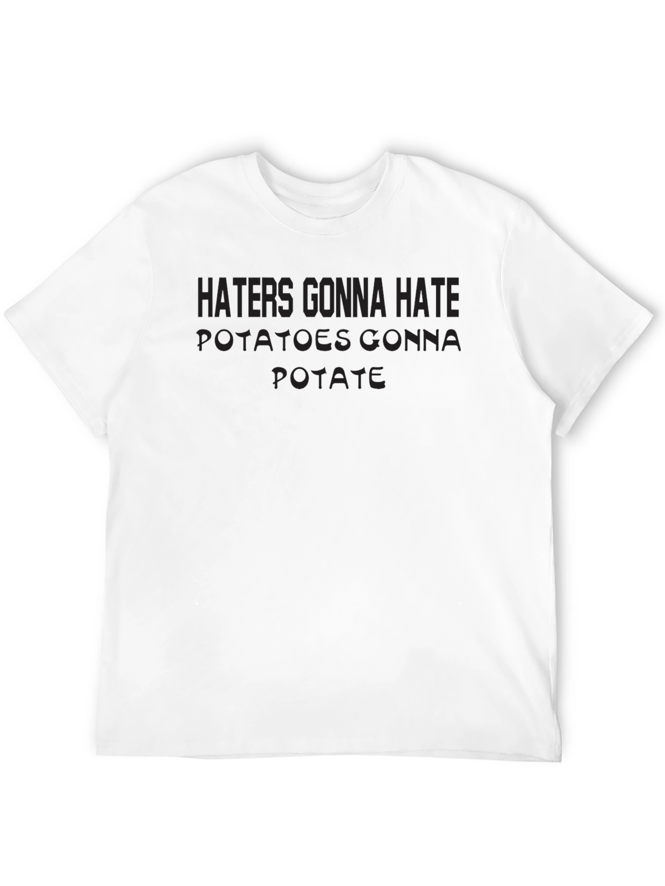 Haters Gonna Hate Potatoes Gonna Potate T-Shirt
