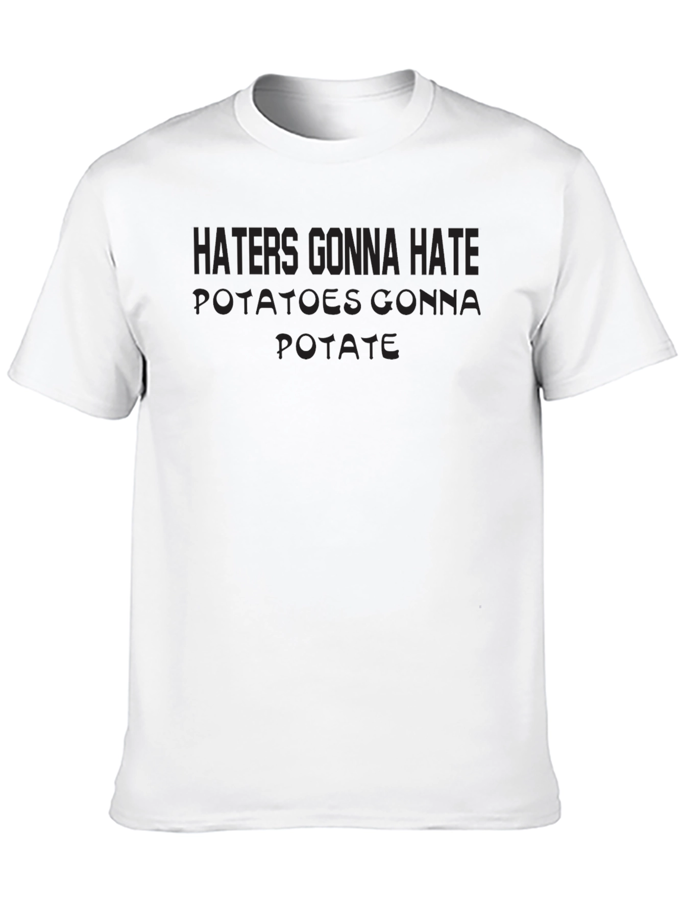 Haters Gonna Hate Potatoes Gonna Potate T-Shirt