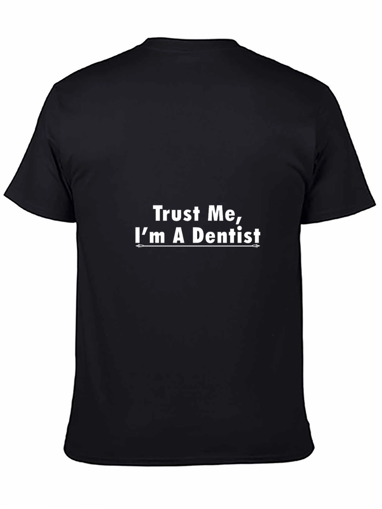 Trust Me Im a Dentist - Funny T-Shirt
