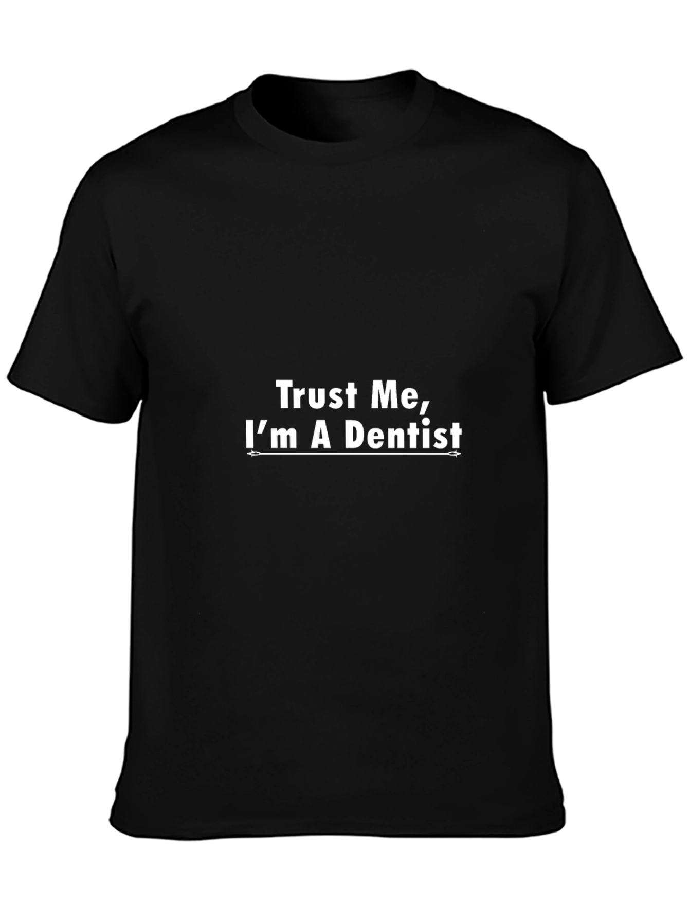 Trust Me Im a Dentist - Funny T-Shirt