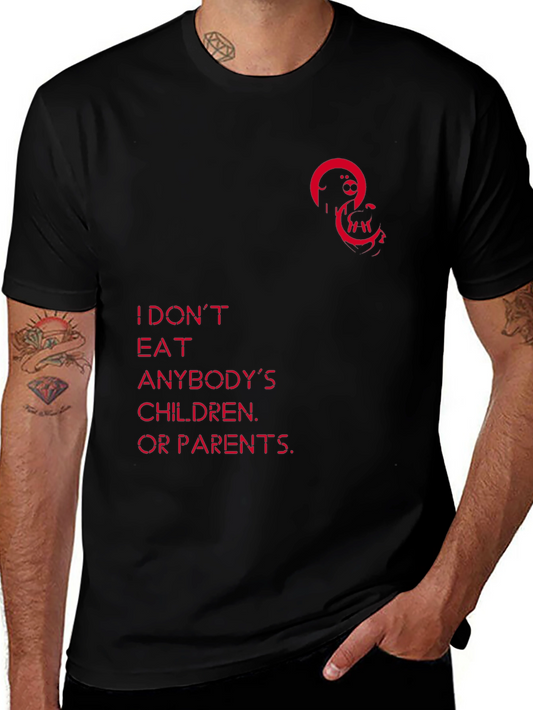 Unique Graphic Tee - I Dont Eat Anybodys Children