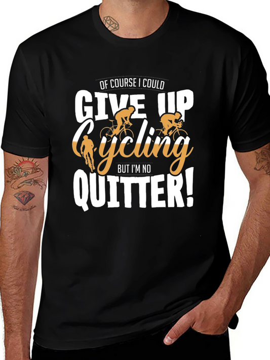 Cycling T-Shirt: Of Course I Could Give Up But Im No Quitter!