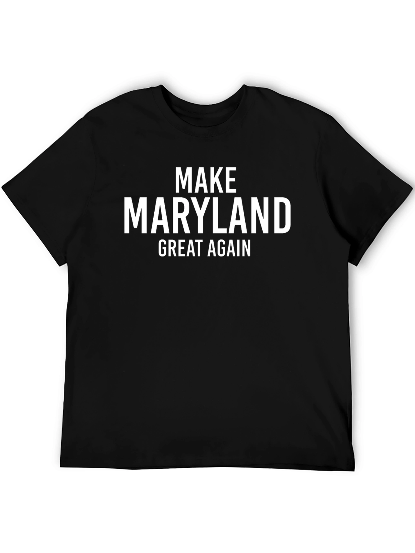 Make Maryland Great Again T-Shirt - Political Statement Tee