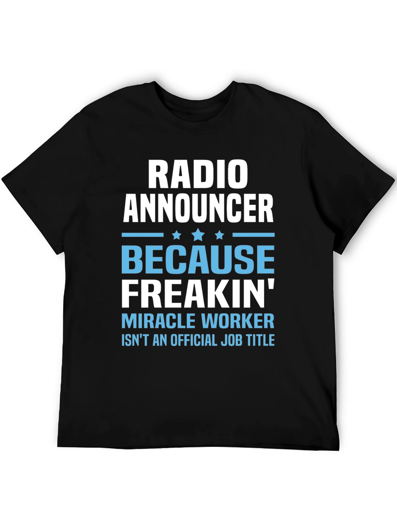 Radio Announcer Freakin Miracle Worker T-Shirt