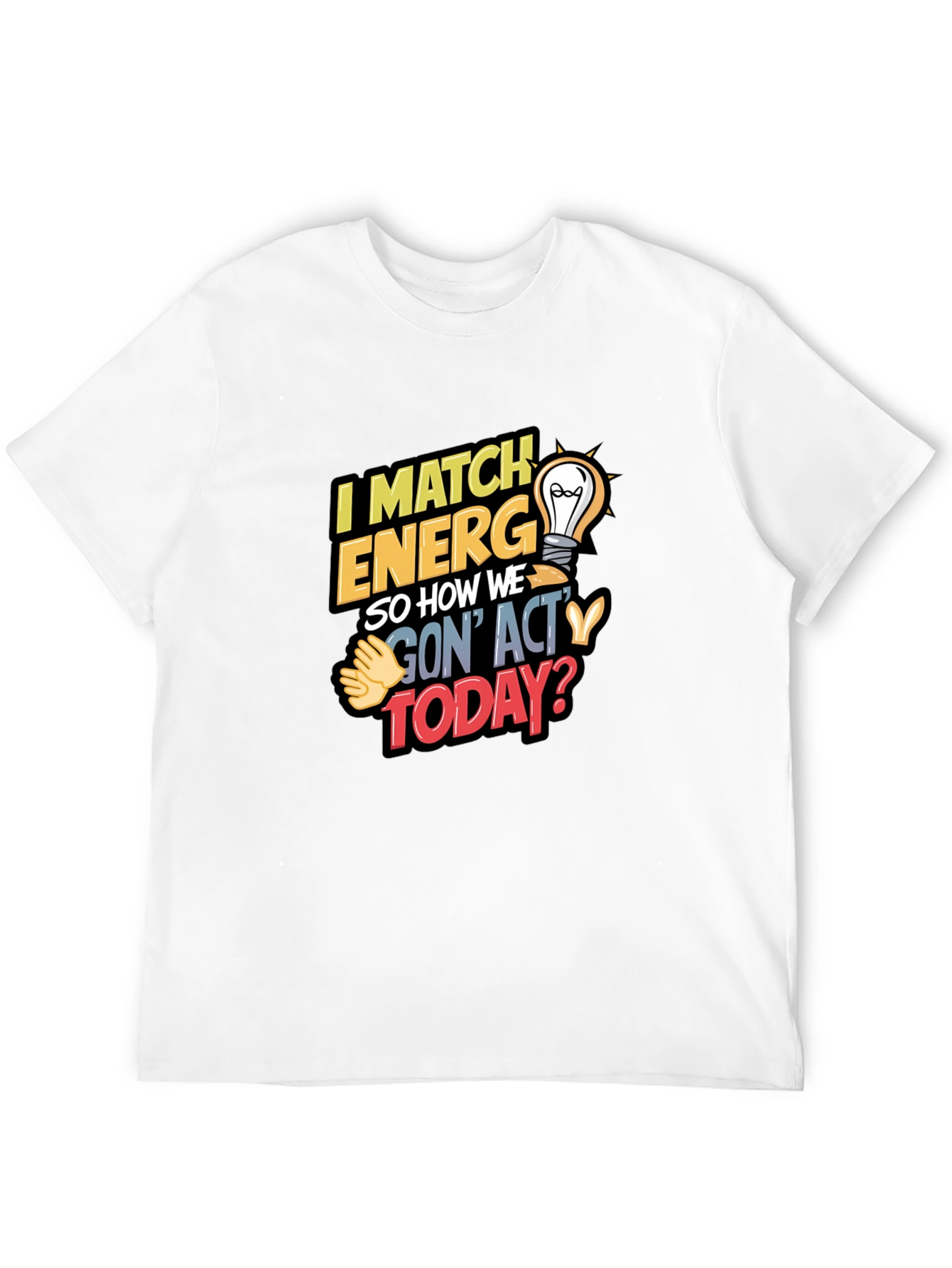I Match Energy T-Shirt - Unique Graphic Tee