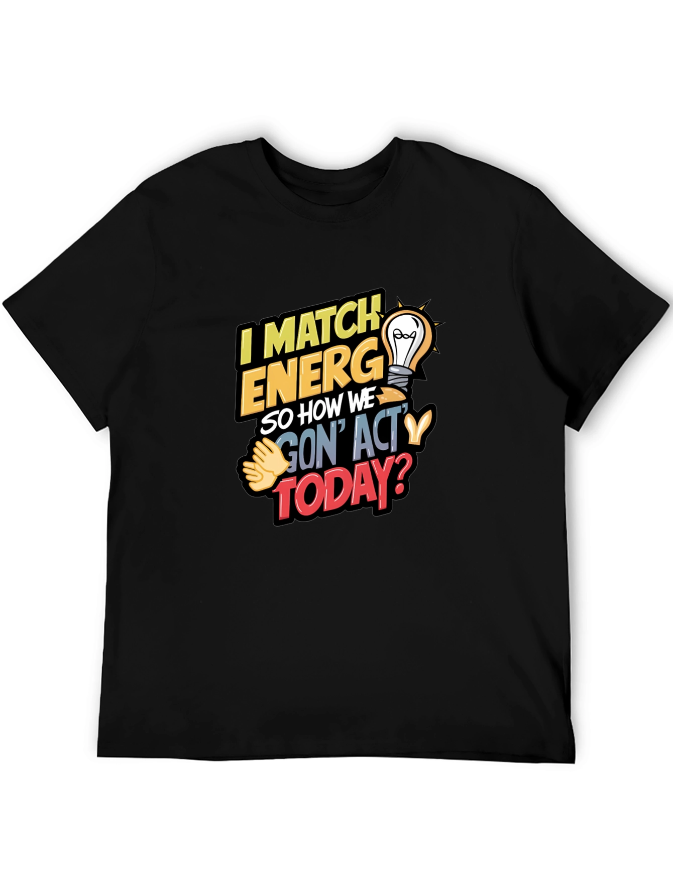 I Match Energy T-Shirt - Unique Graphic Tee