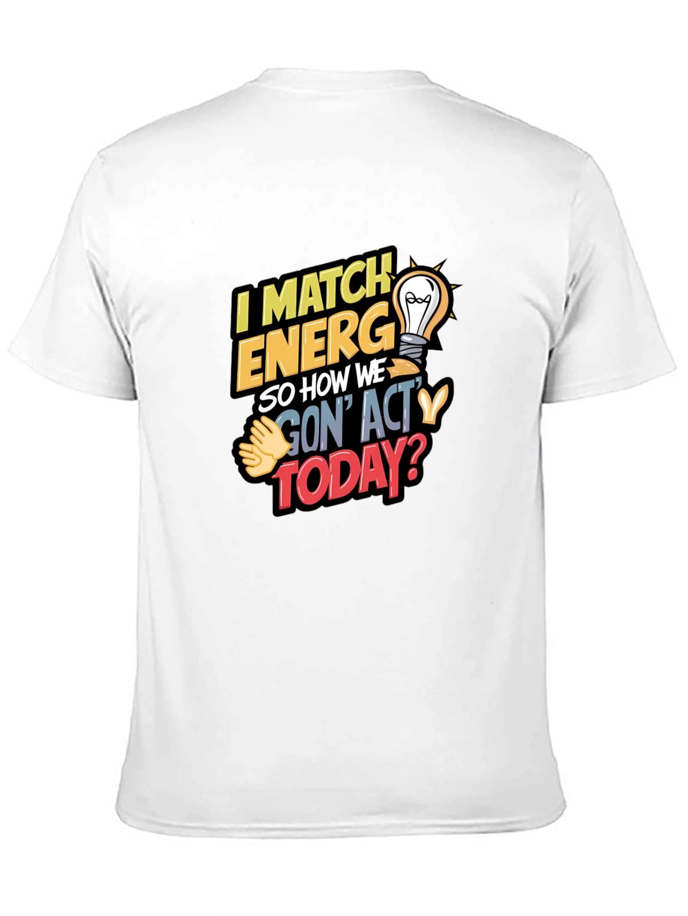 I Match Energy T-Shirt - Unique Graphic Tee