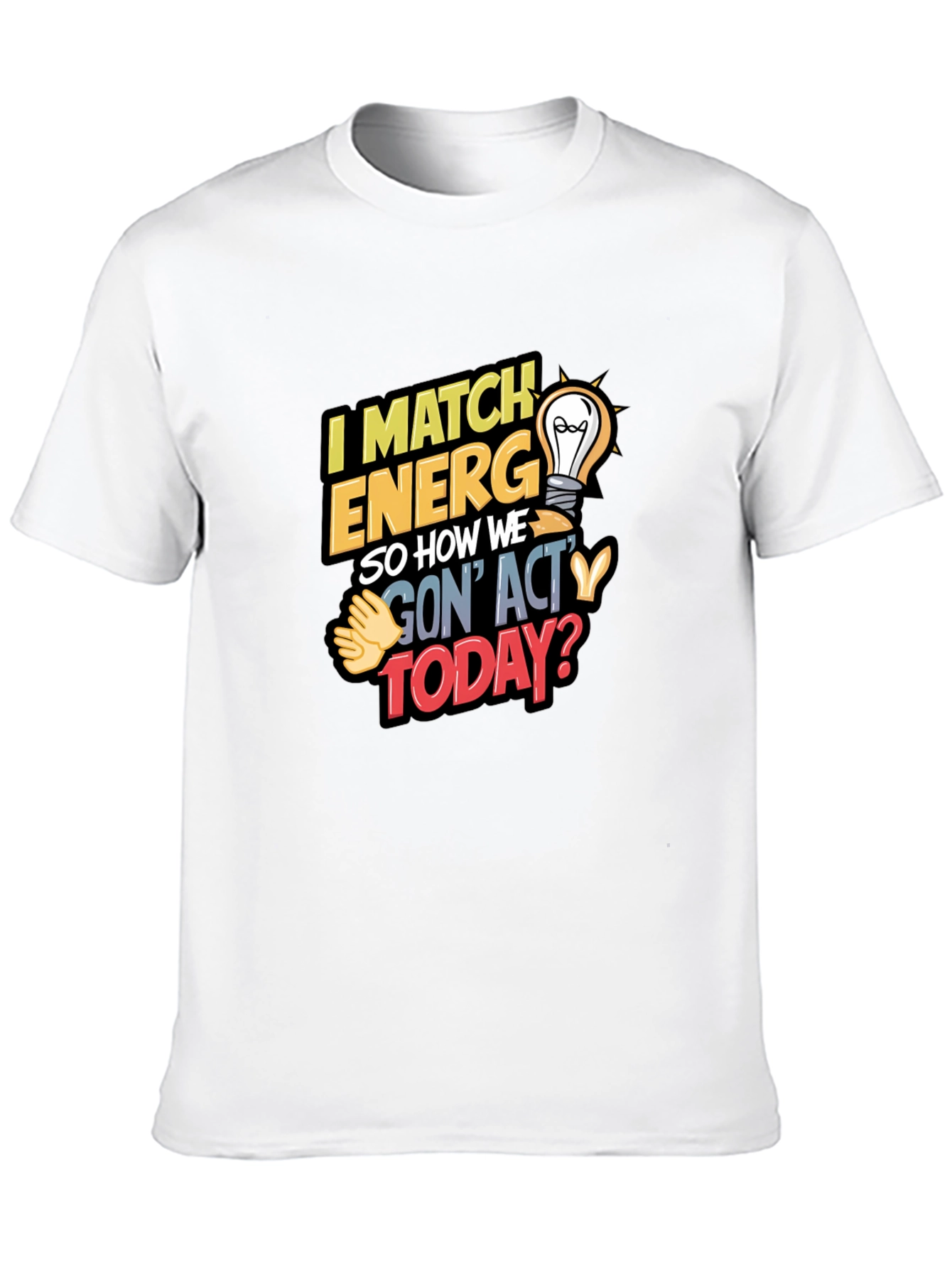 I Match Energy T-Shirt - Unique Graphic Tee