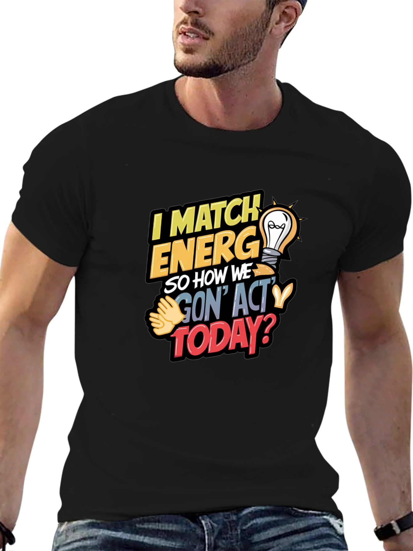 I Match Energy T-Shirt - Unique Graphic Tee