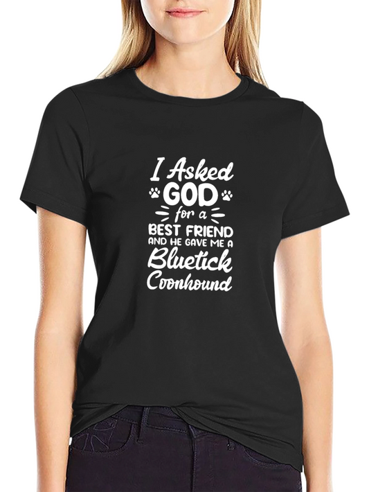 I Asked God for a Best Friend Bluetick Coonhound T-Shirt