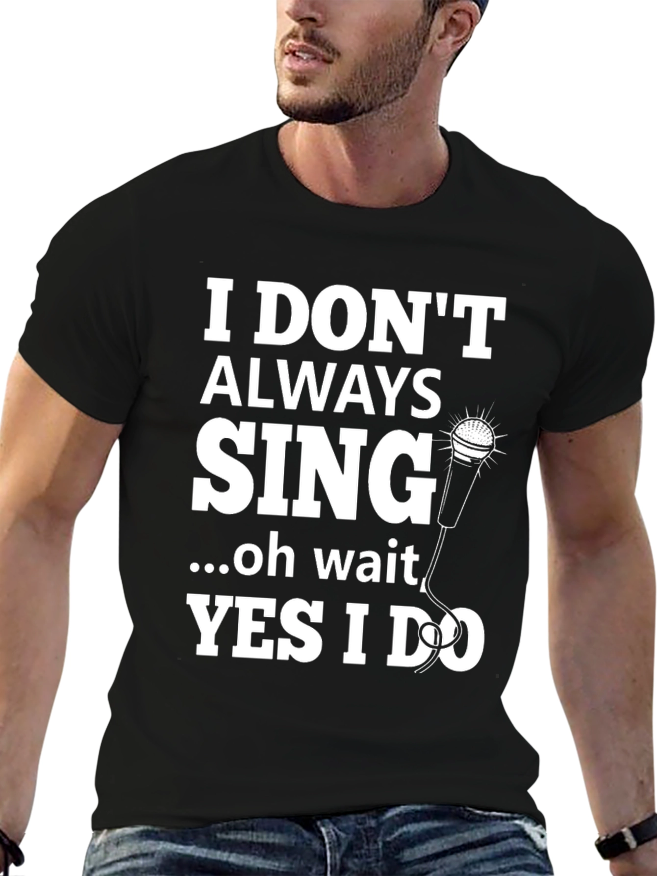 I Dont Always Sing Graphic Tee