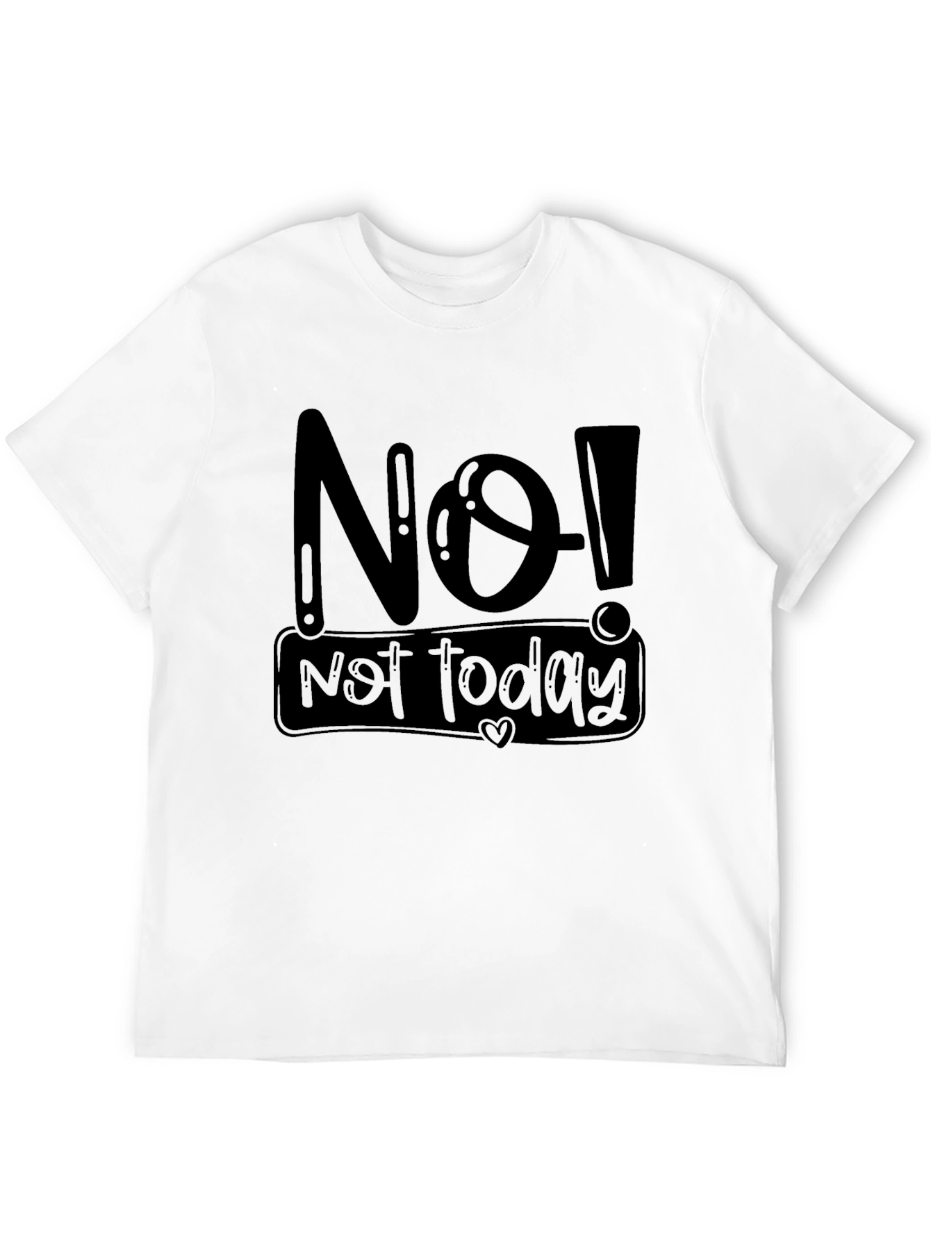 No! Not Today Graphic T-Shirt