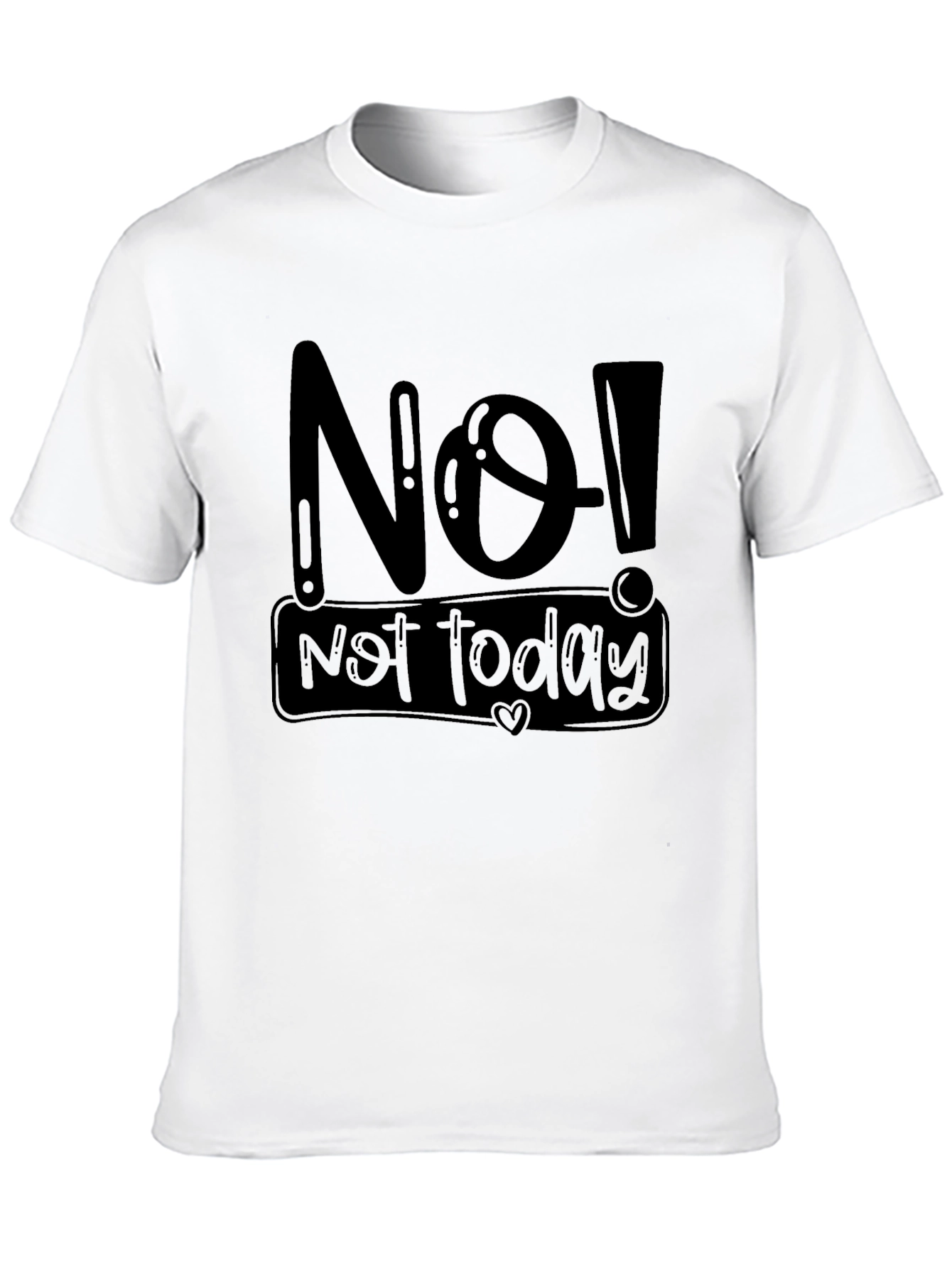 No! Not Today Graphic T-Shirt