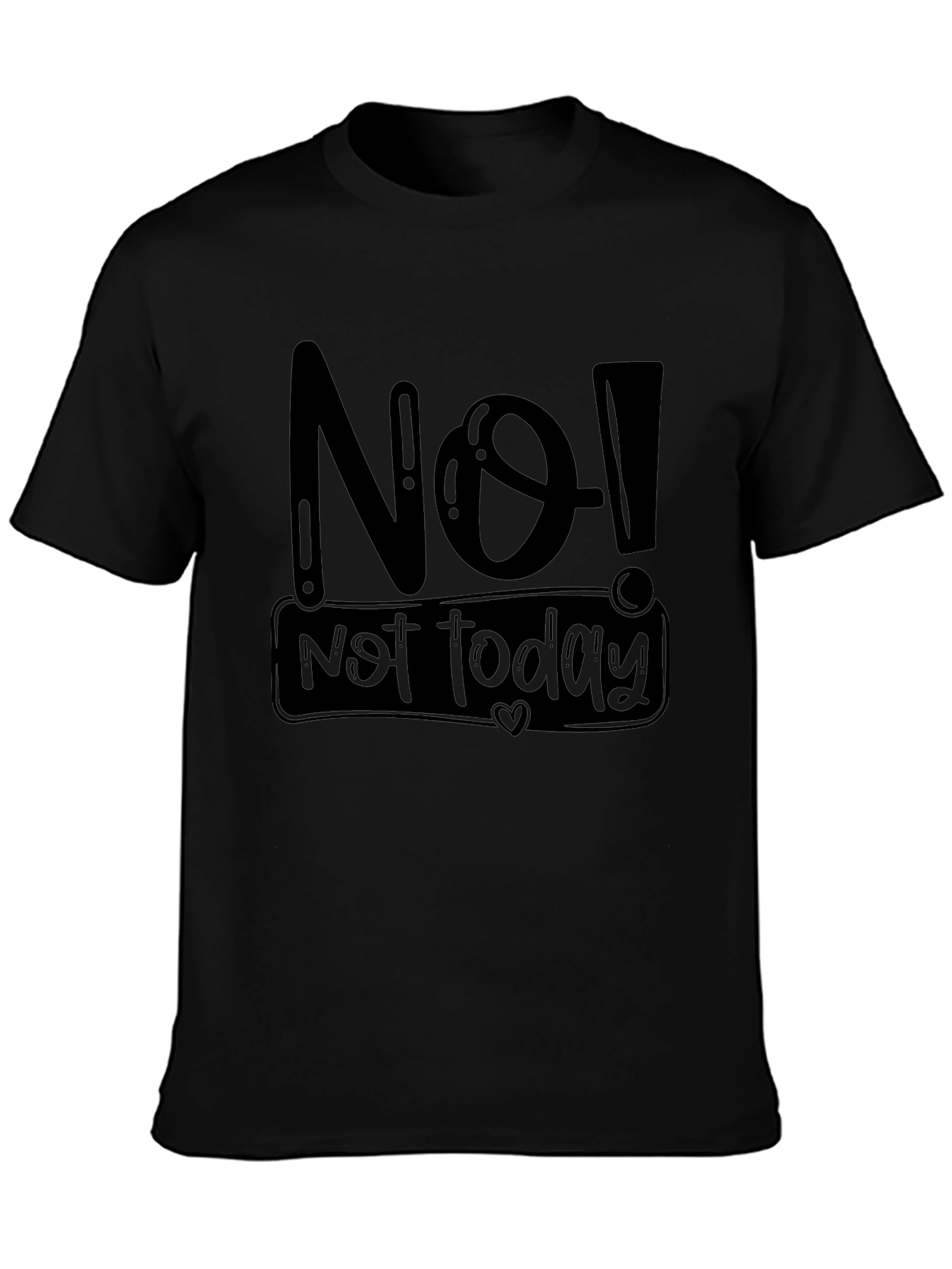 No! Not Today Graphic T-Shirt