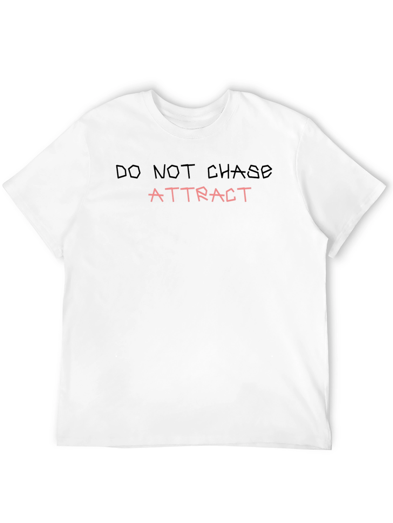 Do Not Chase - Attract T-Shirt
