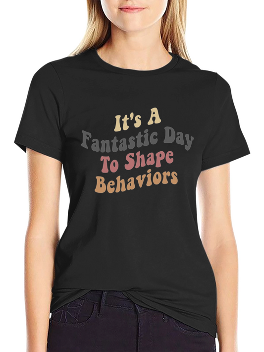 Its A Fantastic Day To Shape Behaviors T-Shirt