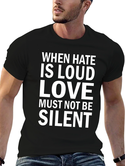 When Hate is Loud Love Must Not Be Silent Black T-Shirt