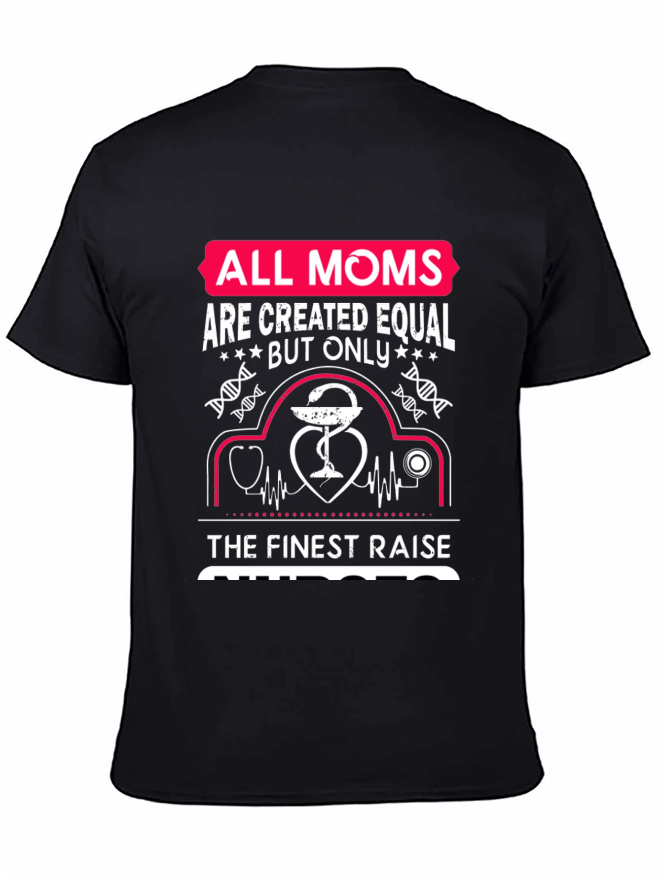 Nurse Mom T-Shirt - All Moms Are Created Equal