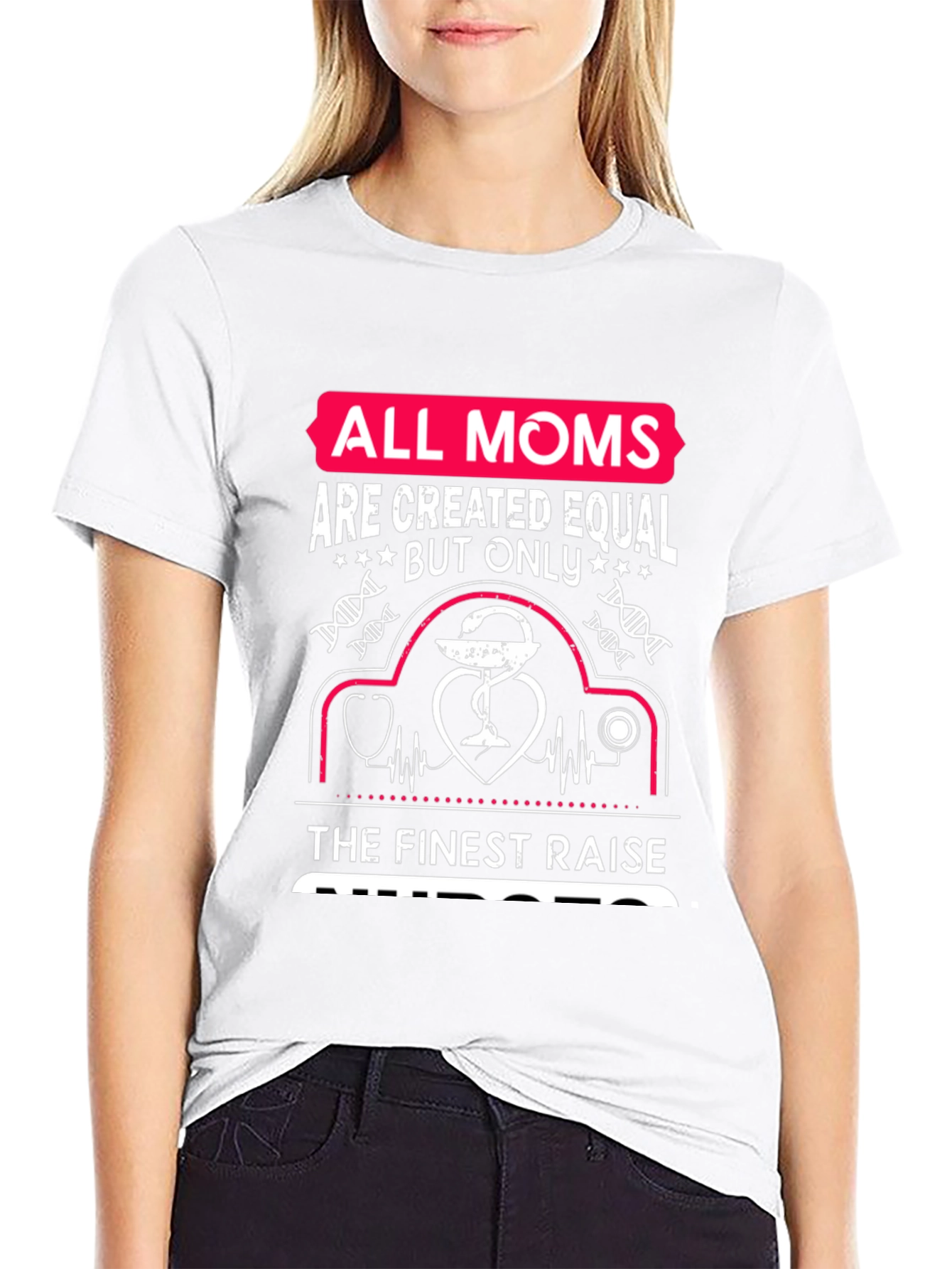 Nurse Mom T-Shirt - All Moms Are Created Equal