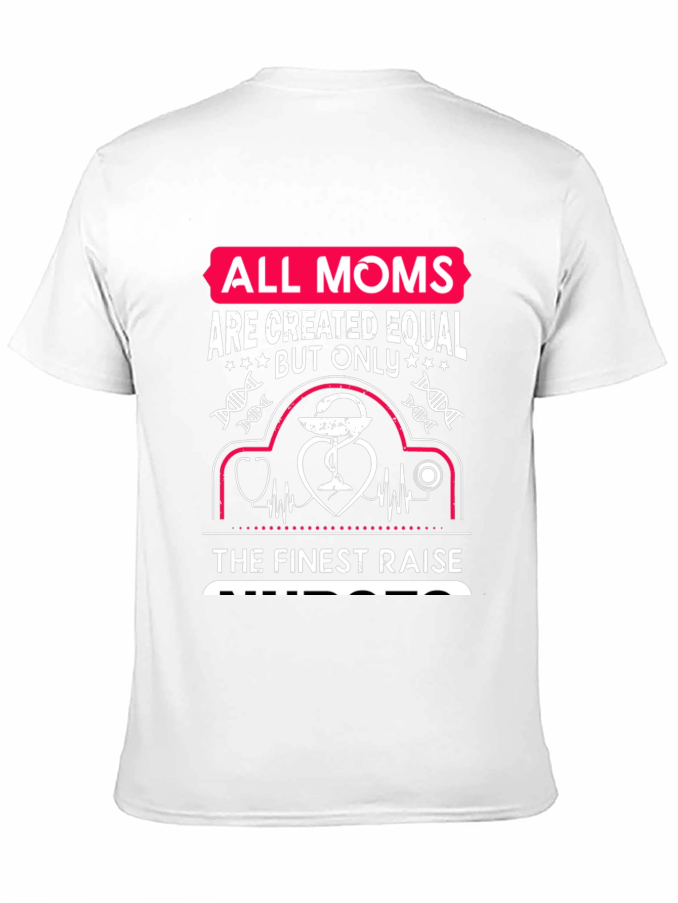 Nurse Mom T-Shirt - All Moms Are Created Equal