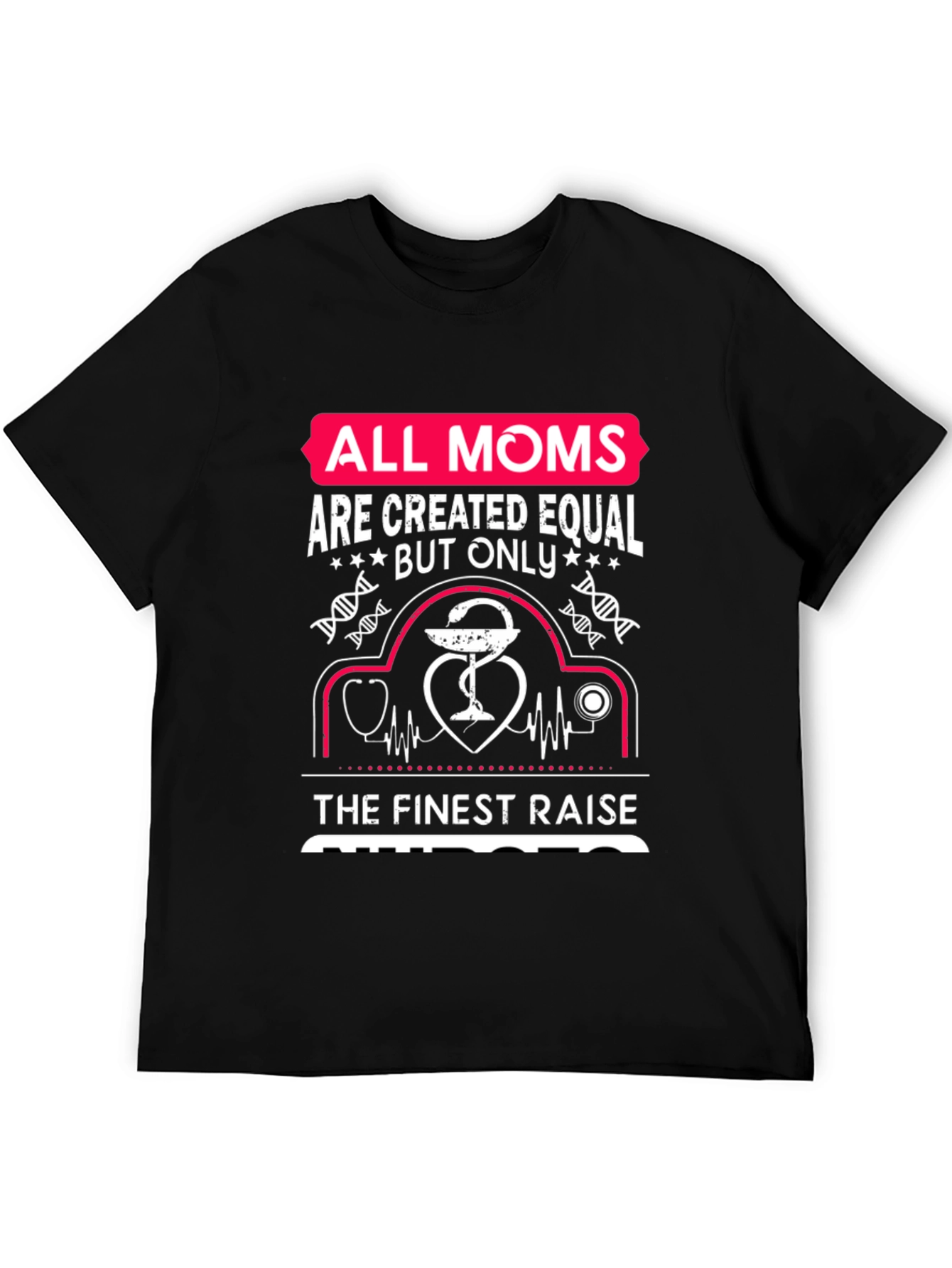 Nurse Mom T-Shirt - All Moms Are Created Equal