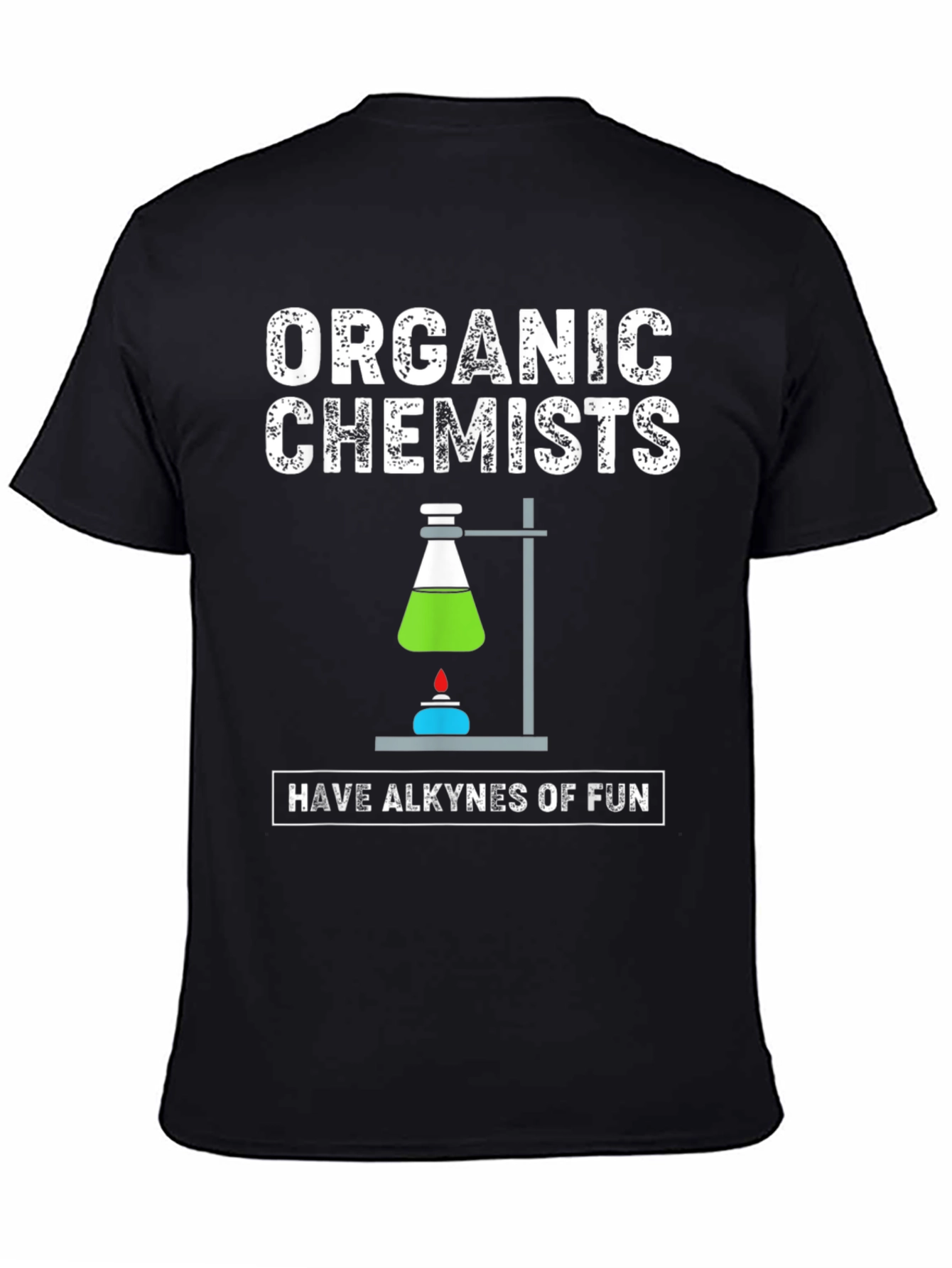 Organic Chemists Have Alkynes Of Fun Graphic T-Shirt