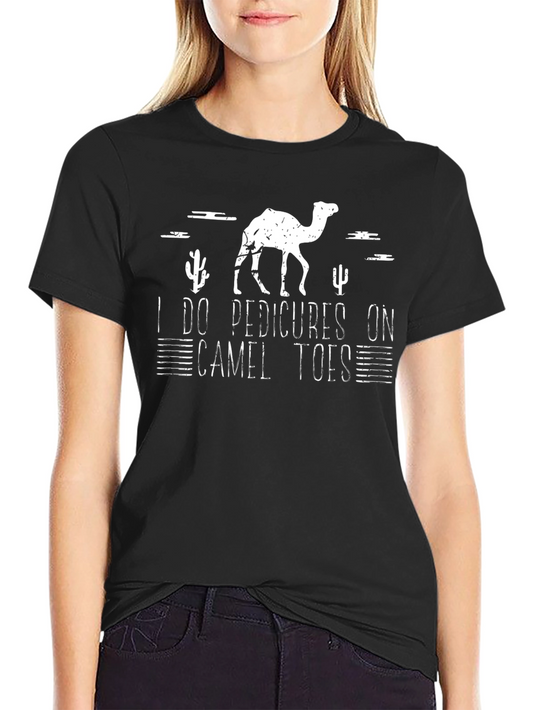 I Do Pedicures On Camel Toes Graphic T-Shirt