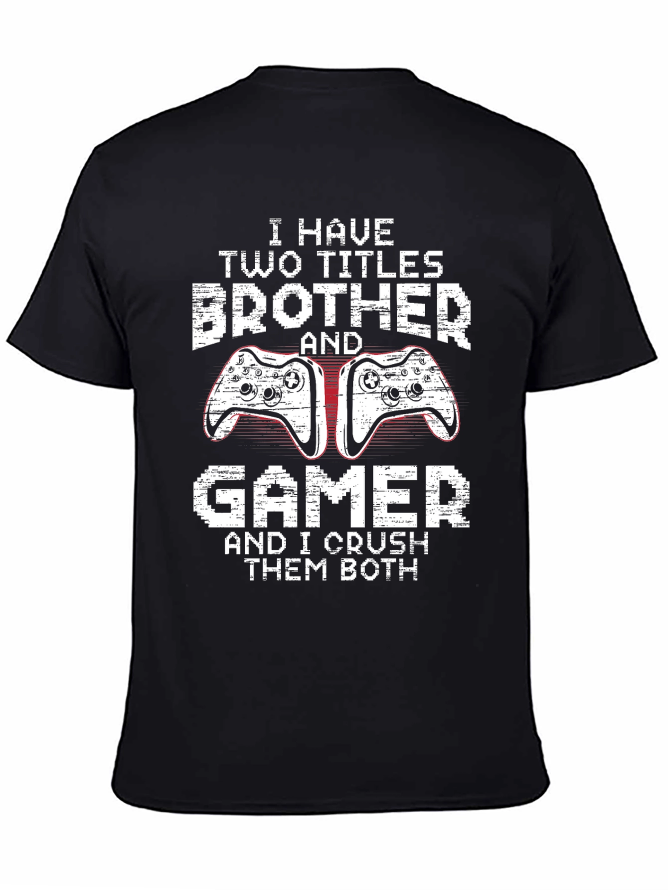 Brother Gamer T-Shirt: I Crush Them Both