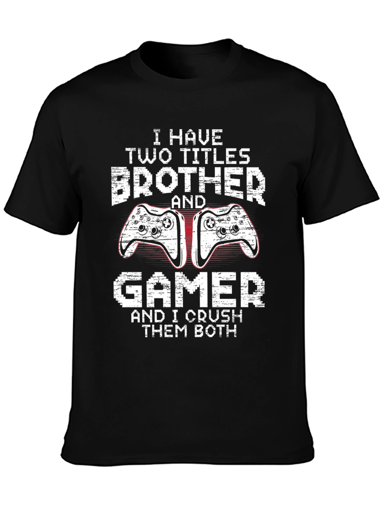 Brother Gamer T-Shirt: I Crush Them Both