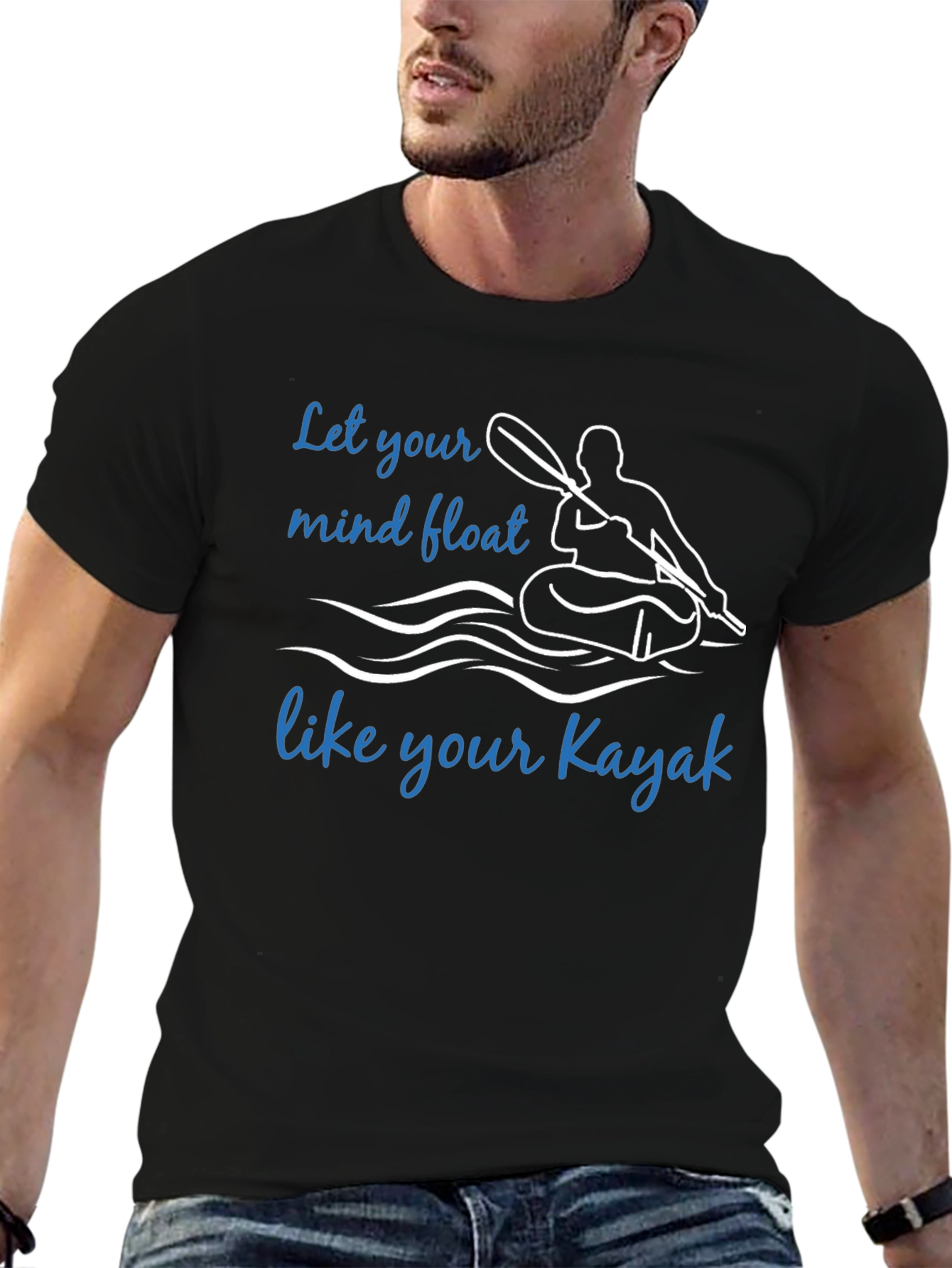 Kayak T-Shirt: Let Your Mind Float Like Your Kayak