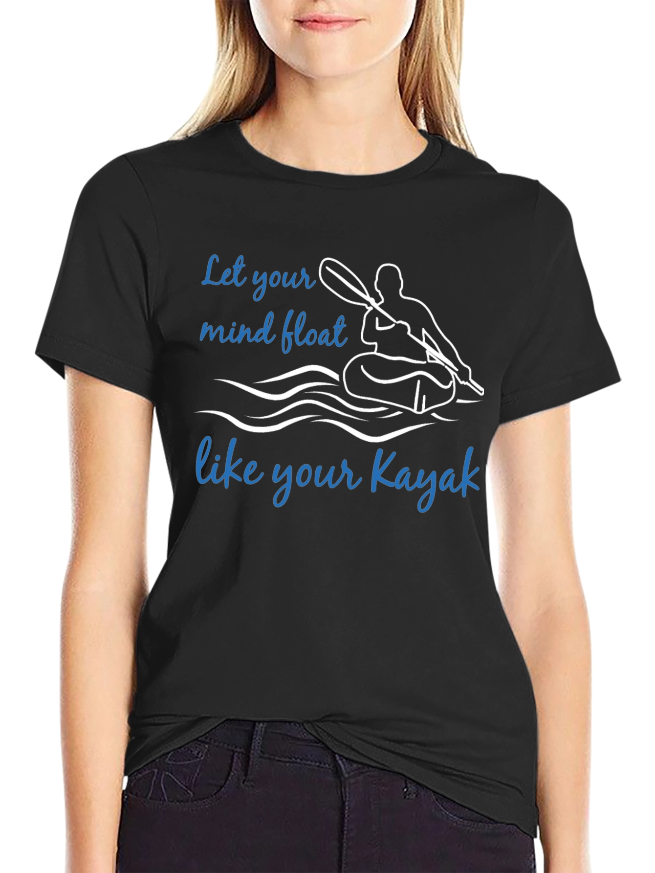 Kayak T-Shirt: Let Your Mind Float Like Your Kayak