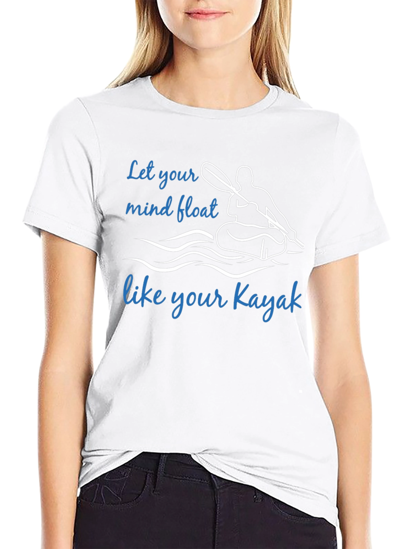 Kayak T-Shirt: Let Your Mind Float Like Your Kayak