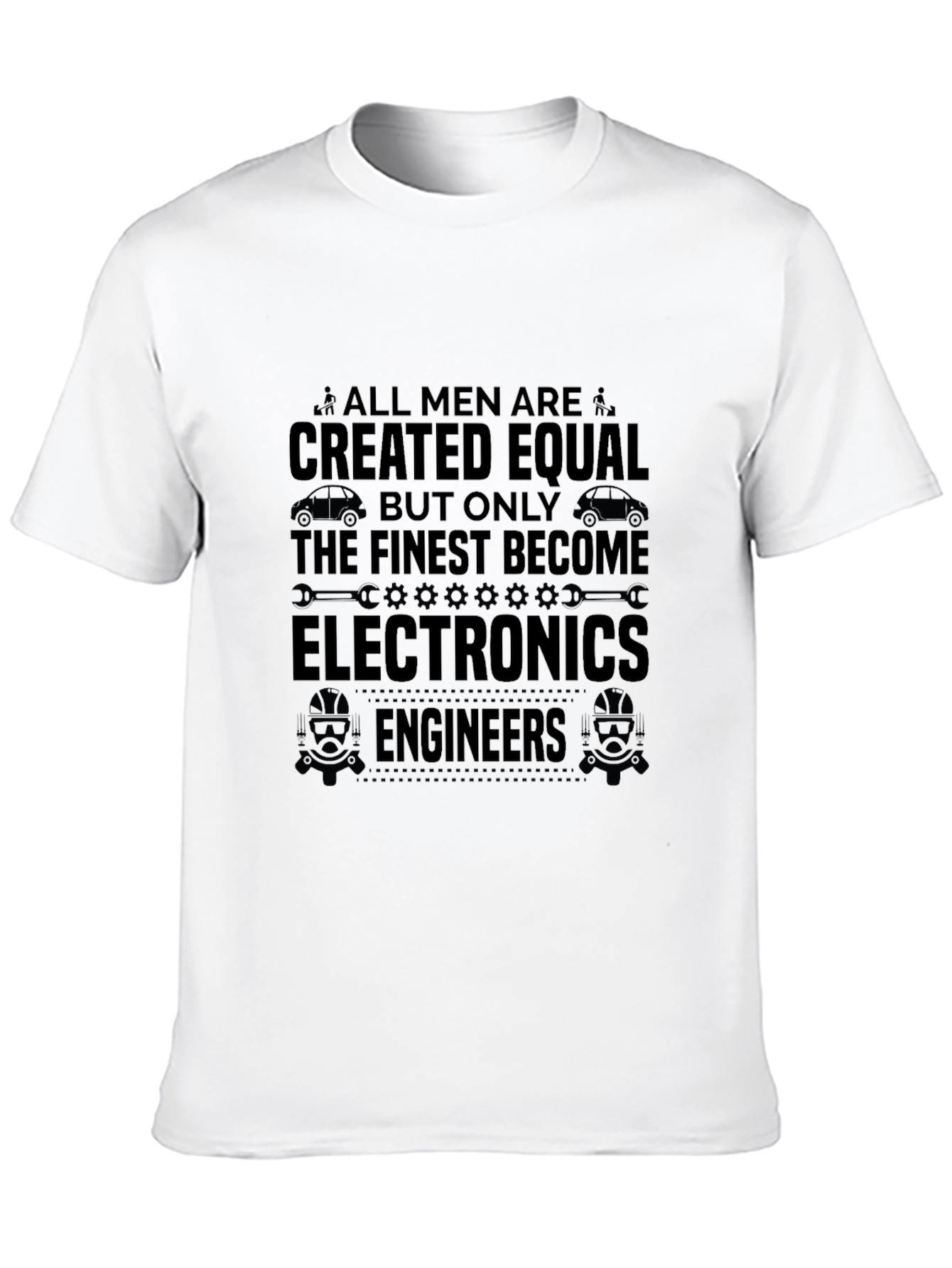 Electronics Engineer T-Shirt - All Men Created Equal